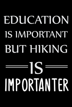 Paperback Education is important but Hiking is importanter: Hiking Planner - Hiking Logbook - Hiking Journal With Prompts To Write In, Hiking Gifts, Trail Log B Book