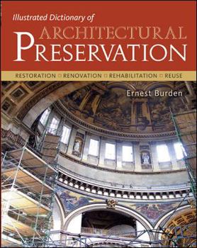 Paperback Illustrated Dictionary of Architectural Preservation: Restoration, Renovation, Rehibilitation, Reuse Book