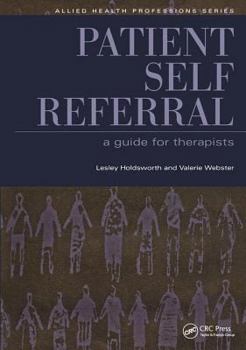 Patient Self Referral: A Guide For Therapists (Allied Health Professions   Essential Guides)
