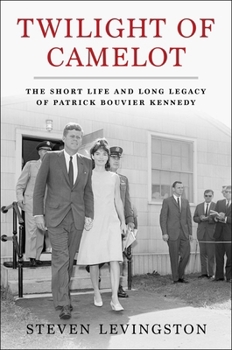 Hardcover Twilight of Camelot: The Short Life and Long Legacy of Patrick Bouvier Kennedy Book