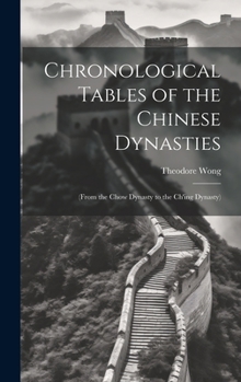 Hardcover Chronological Tables of the Chinese Dynasties: (From the Chow Dynasty to the Ch'ing Dynasty) Book