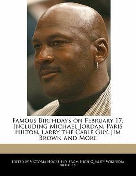 Paperback Famous Birthdays on February 17, Including Michael Jordan, Paris Hilton, Larry the Cable Guy, Jim Brown and More Book