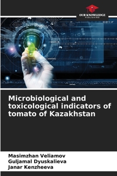 Paperback Microbiological and toxicological indicators of tomato of Kazakhstan Book