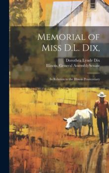 Hardcover Memorial of Miss D.L. Dix,: In Relation to the Illinois Penitentiary Book