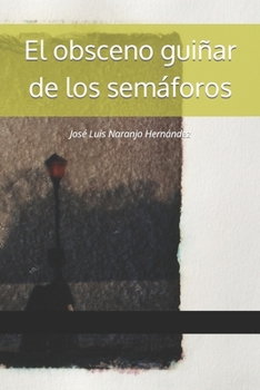 Paperback El obsceno guiñar de los semáforos [Spanish] Book