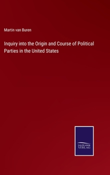 Hardcover Inquiry into the Origin and Course of Political Parties in the United States Book