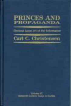 Princes and Propaganda: Electoral Saxon Art of the Reformation (Sixteenth Century Essays and Studies)