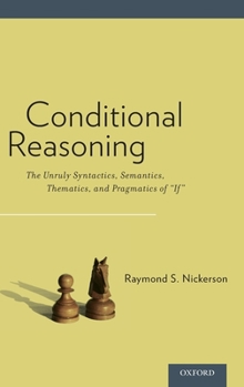 Hardcover Conditional Reasoning: The Unruly Syntactics, Semantics, Thematics, and Pragmatics of "if" Book