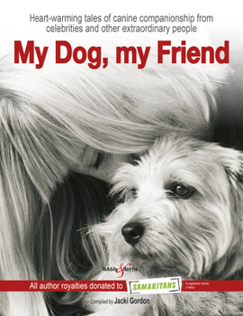 Hardcover My Dog, My Friend: Heart-Warming Tales of Canine Companionship from Celebrities and Other Extraordinary People Book