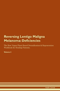 Paperback Reversing Lentigo Maligna Melanoma: Deficiencies The Raw Vegan Plant-Based Detoxification & Regeneration Workbook for Healing Patients. Volume 4 Book