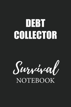 Debt Collector Survival Notebook: Small Undated Weekly Planner for Work and Personal Everyday Use Habit Tracker Password Logbook Music Review Playlist Diary Journal