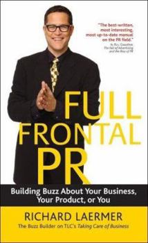 Paperback Full Frontal PR: Building Buzz about Your Business, Your Product, or You Book