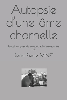 Paperback Autopsie d'une âme charnelle: Recueil en guise de cercueil et Le berceau des mots [French] Book