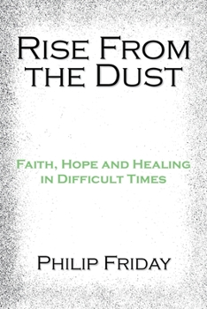 Paperback Rise from the Dust: Faith, Hope and Healing in Difficult Times Book