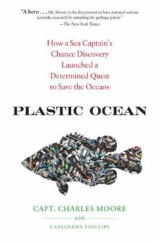 Hardcover Plastic Ocean: How a Sea Captain's Chance Discovery Launched a Determined Quest to Save the Oceans Book