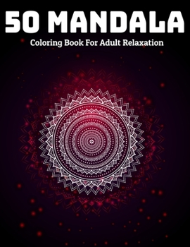 Paperback 50 Mandala Coloring Book For Adult Relaxation: Mandala Coloring Book Stress Relieving Designs Book