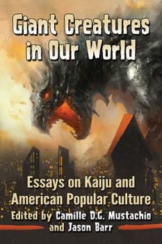 Paperback Giant Creatures in Our World: Essays on Kaiju and American Popular Culture Book