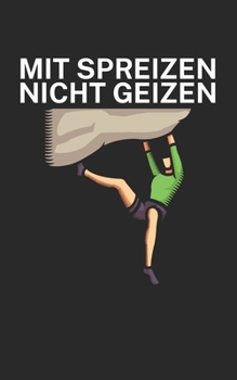 Paperback Mit Spreizen nicht Geizen: Klettern Trainingslogbuch/Kletterbuch für Kletterer und Boulderer mit Spruch. 120 Seiten. Perfektes Geschenk. [German] Book