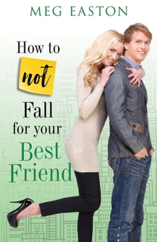 How to Not Fall for Your Best Friend: A Sweet and Humorous Romance - Book #3 of the How to Not Fall