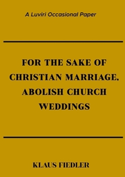 Paperback For the Sake of Christian Marriage, Abolish Church Weddings Book