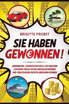 Paperback Sie haben gewonnen!: Gewinnspiel-Expertin enthüllt, mit welchen cleveren Tricks Sie bei Preisausschreiben und Verlosungen richtig abräumen [Germanic] Book