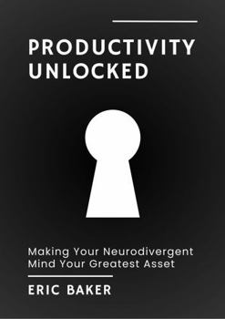 Paperback Productivity Unlocked: Making Your Unique Mind Your Greatest Asset Book