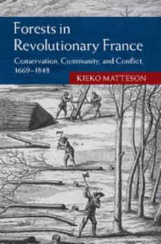 Hardcover Forests in Revolutionary France: Conservation, Community, and Conflict, 1669-1848 Book