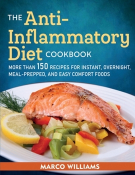 Paperback The Anti-Inflammatory Diet Cookbook: More Than 150 Recipes for Instant, Overnight, Meal-Prepped, and Easy Comfort Foods Book