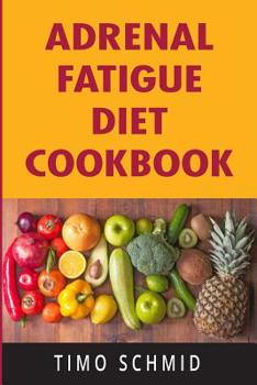ADRENAL FATIGUE DIET COOKBOOK: Adrenal Reset, Clean Eating Recipes, Healing Food Intolerance