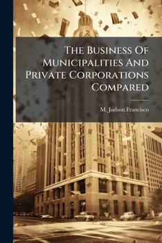 The Business Of Municipalities And Private Corporations Compared: Data That Proves Municipal Ownership Waste Exceeds Corporate Profit