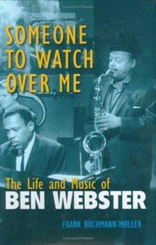 Hardcover Someone to Watch Over Me: The Life and Music of Ben Webster Book