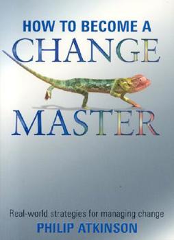 Paperback How to Become a Change Master: Real-World Strategies for Achieving Change Book