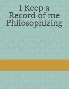 Paperback I Keep a Record of Me Philosophizing Book