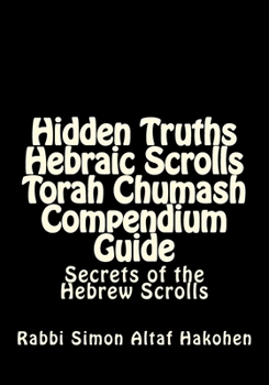 Paperback Hidden Truths Hebraic Scrolls Torah Chumash Compendium Guide: Secrets of the Hebrew Scrolls Commentaries for explaining Scriptural texts Book