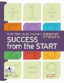 Hardcover Success from the Start: Your First Years Teaching Elementary Mathematics Book