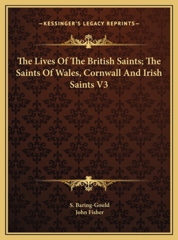 The Lives of the British Saints, Vol. 3 of 4: The Saints of Wales and Cornwall and Such Irish Saints as Have Dedications in Britain - Book #3 of the Lives of the British Saints