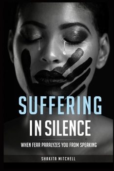 Paperback Suffering in Silence: When Fear Paralyzes You From Speaking Book