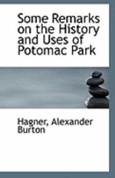 Paperback Some Remarks on the History and Uses of Potomac Park Book