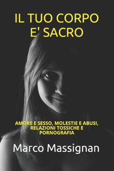 Paperback Il tuo corpo è sacro: Amore e sesso, molestie e abusi, relazioni tossiche e pornografia [Italian] Book