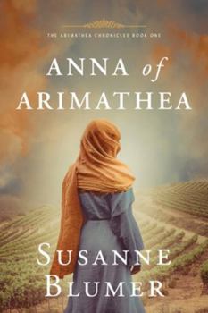 Paperback Anna of Arimathea: Christian Biblical Historical Fiction Novel Set In First Century Book