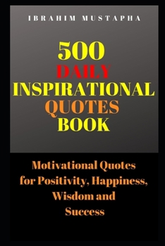 Paperback 500 Daily Inspirational Quotes book: Motivational Quotes for Positivity, Happiness, wisdom and success Book