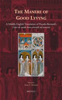 Hardcover The Manere of Good Lyvyng: A Middle English Translation of Pseudo-Bernard's 'Liber de Modo Bene Vivendi Ad Sororem' [English, Middle] Book