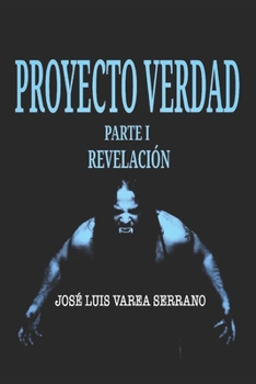 PROYECTO VERDAD. Parte I. Revelaci�n.