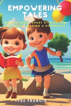 Paperback Empowering Tales: Inspirational Short Stories for kids about Making a Difference Book