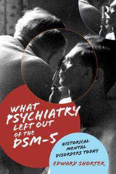 Paperback What Psychiatry Left Out of the DSM-5: Historical Mental Disorders Today Book