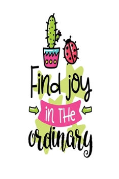 Find Joy in the Ordinary: Smile Design pocket Notebook Journal Composition Book and Diary for Girls and Boys - cute Unique Gift Idea Sketchbook for your Partner Lover Wife Husband