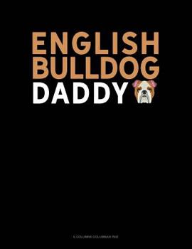 Paperback English Bulldog Daddy: 6 Columns Columnar Pad Book