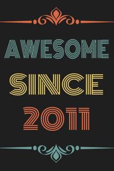 Awesome Since 2011: Funny Vintage Retro Notebook And Happy Birthday Gift Journal