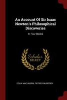 Paperback An Account Of Sir Isaac Newton's Philosophical Discoveries: In Four Books Book