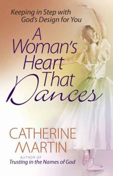 Paperback A Woman's Heart That Dances: Keeping in Step with God's Design for You Book